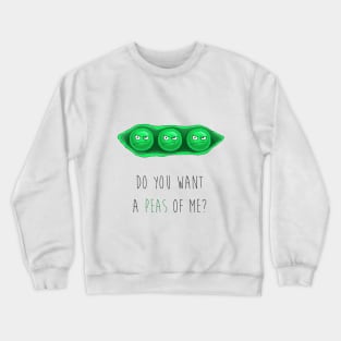 DO YOU WANT A PEAS OF ME? Crewneck Sweatshirt